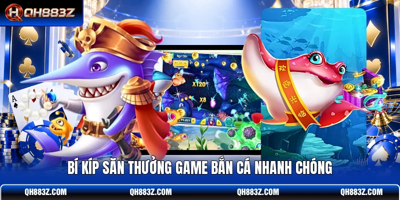Bí kíp săn thưởng game bắn cá nhanh chóng
