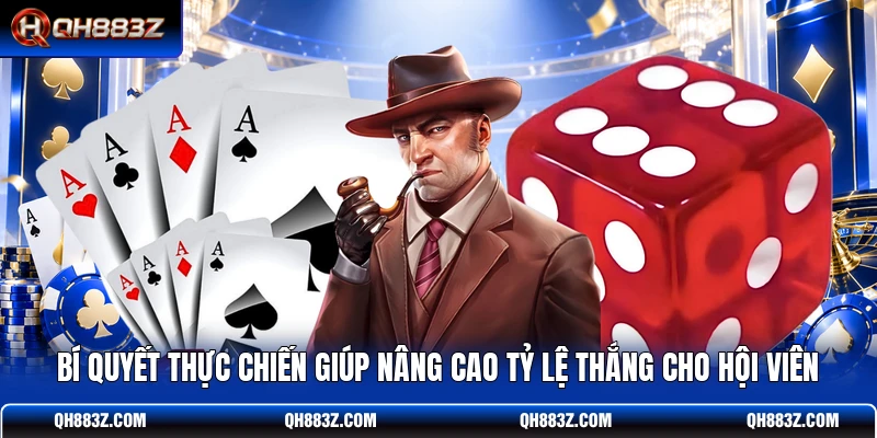 Bí quyết thực chiến giúp nâng cao tỷ lệ thắng cho hội viên