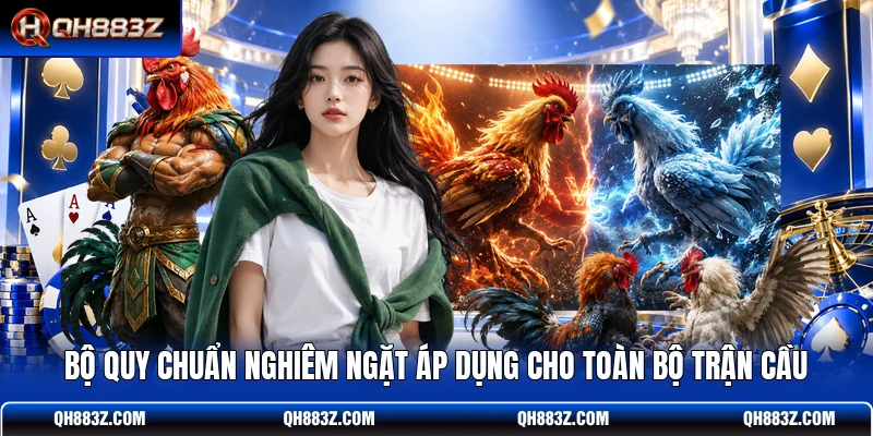 Bộ quy chuẩn nghiêm ngặt áp dụng cho toàn bộ trận cầu
