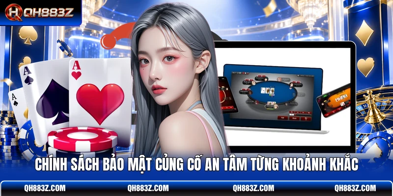 Chính sách bảo mật củng cố an tâm từng khoảnh khắc