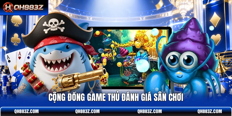 Cộng đồng game thủ đánh giá sân chơi