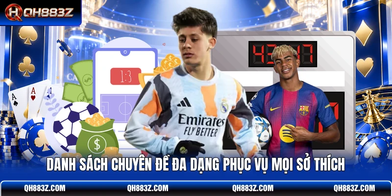 Danh sách chuyên đề đa dạng phục vụ mọi sở thích