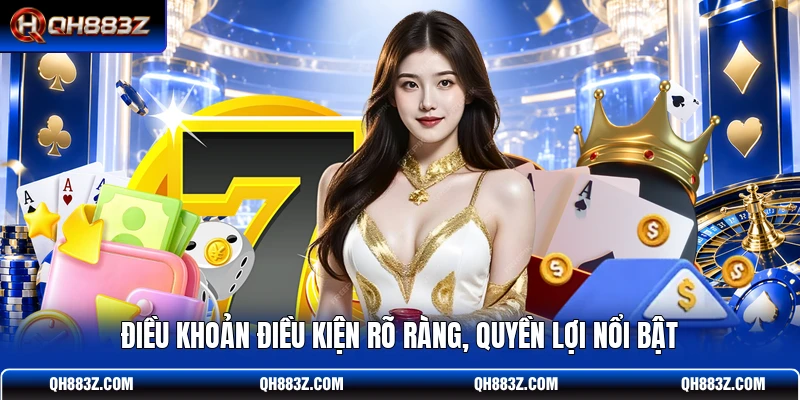 Điều khoản điều kiện rõ ràng, quyền lợi nổi bật