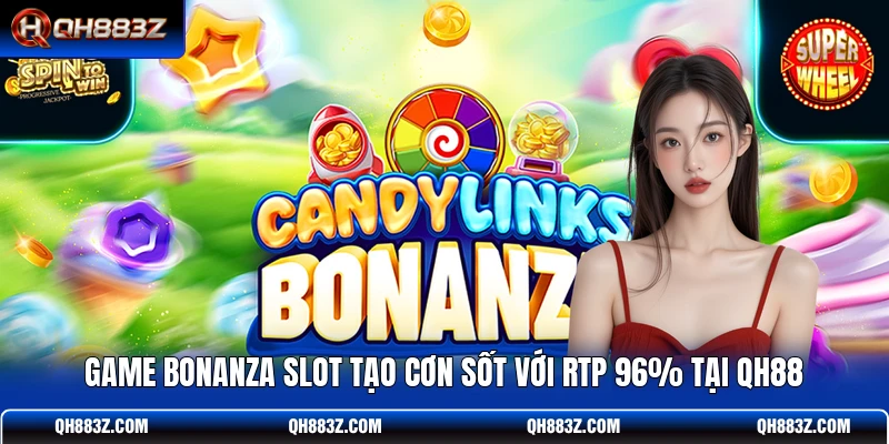 Game Bonanza Slot Tạo Cơn Sốt Với RTP 96% Tại QH88