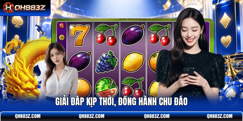 Giải đáp kịp thời, đồng hành chu đáo