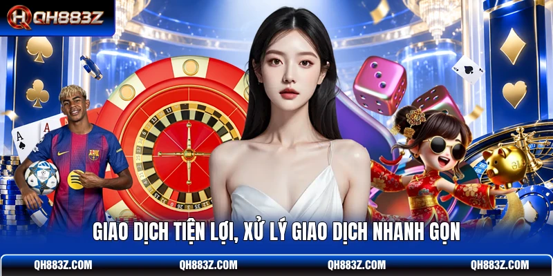 Giao dịch tiện lợi, xử lý giao dịch nhanh gọn