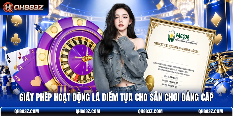 Giấy phép hoạt động là điểm tựa cho sân chơi đẳng cấp