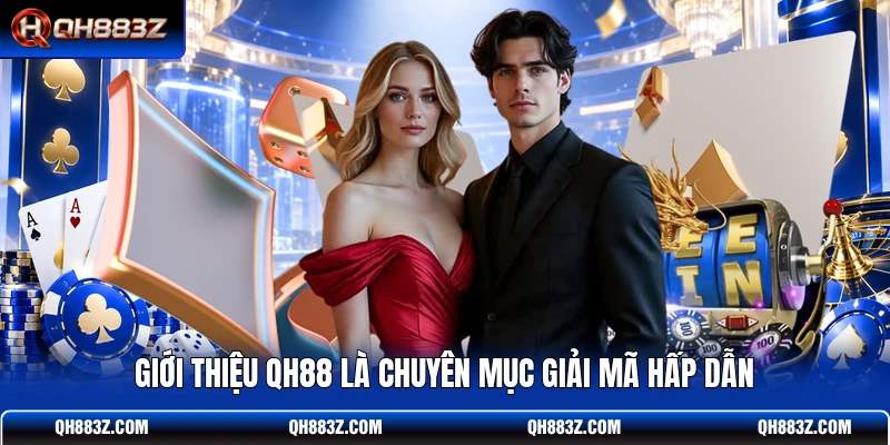 Giới thiệu QH88 là chuyên mục giải mã hấp dẫn