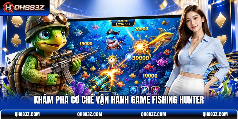 Khám phá cơ chế vận hành game Fishing Hunter