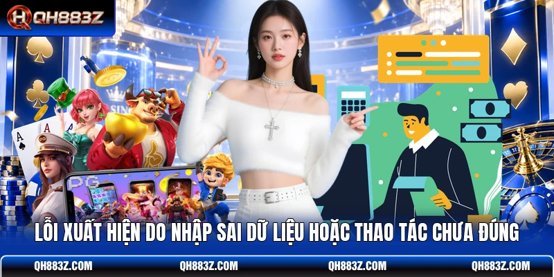 Lỗi xuất hiện do nhập sai dữ liệu hoặc thao tác chưa đúng