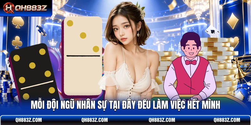 Mỗi đội ngũ nhân sự tại đây đều làm việc hết mình