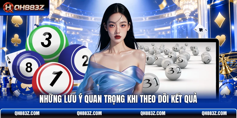 Những lưu ý quan trọng khi theo dõi kết quả