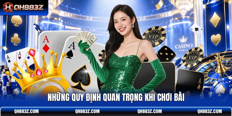 Những quy định quan trọng khi chơi bài