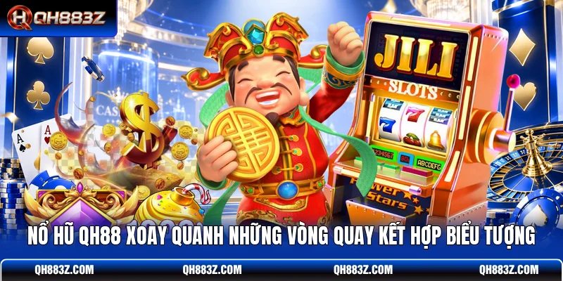 Nổ hũ QH88 xoay quanh những vòng quay kết hợp biểu tượng