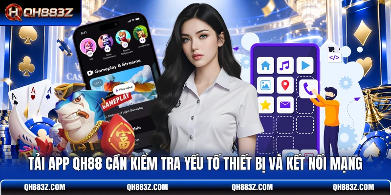 Tải app QH88 cần kiểm tra yếu tố thiết bị và kết nối mạng