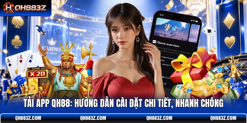 Tải App QH88: Hướng Dẫn Cài Đặt Chi Tiết, Nhanh Chóng
