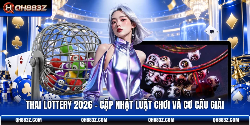 Thai Lottery 2026 - Cập Nhật Luật Chơi Và Cơ Cấu Giải