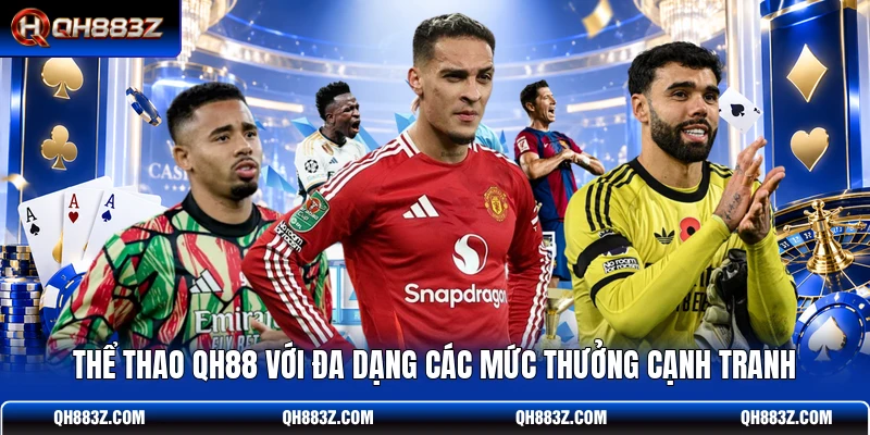 Thể thao QH88 với đa dạng các mức thưởng cạnh tranh