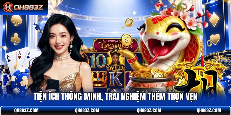 Tiện ích thông minh, trải nghiệm thêm trọn vẹn