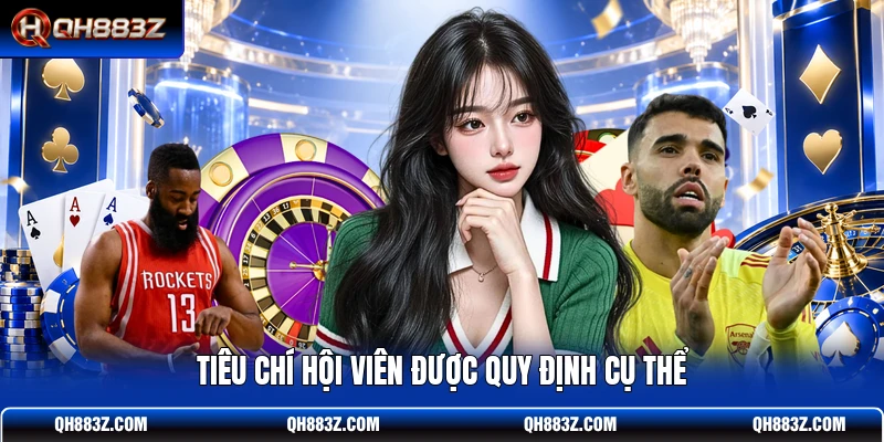 Tiêu chí hội viên được quy định cụ thể