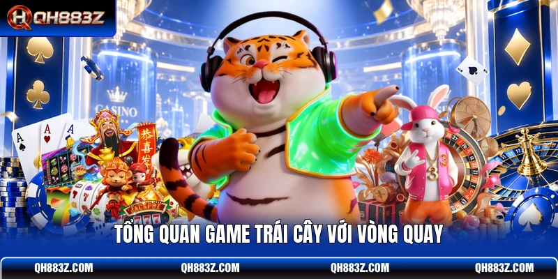 Tổng quan game trái cây với vòng quay