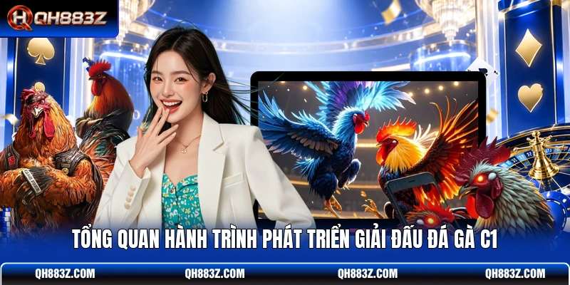 Tổng quan hành trình phát triển giải đấu đá gà C1