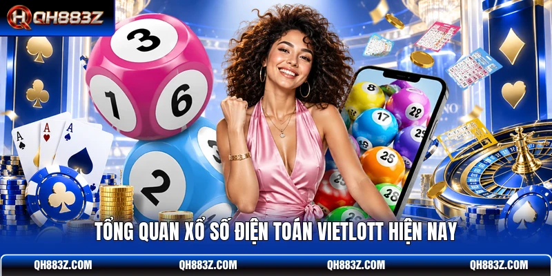 Tổng quan xổ số điện toán Vietlott hiện nay