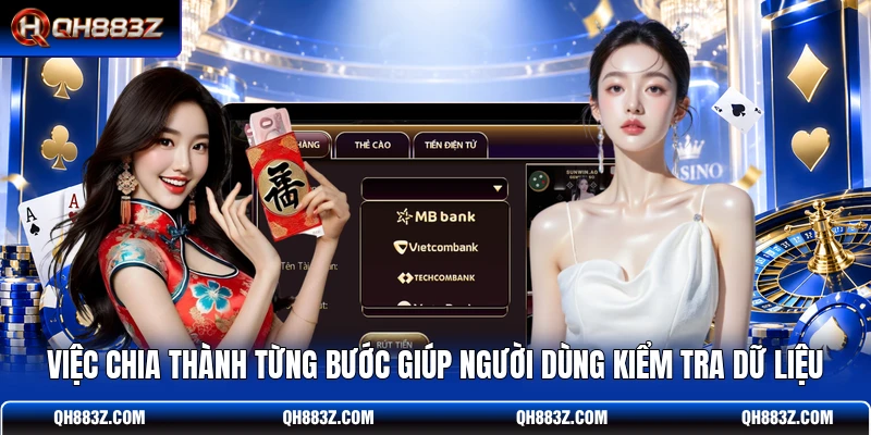 Việc chia thành từng bước giúp người dùng kiểm tra dữ liệu